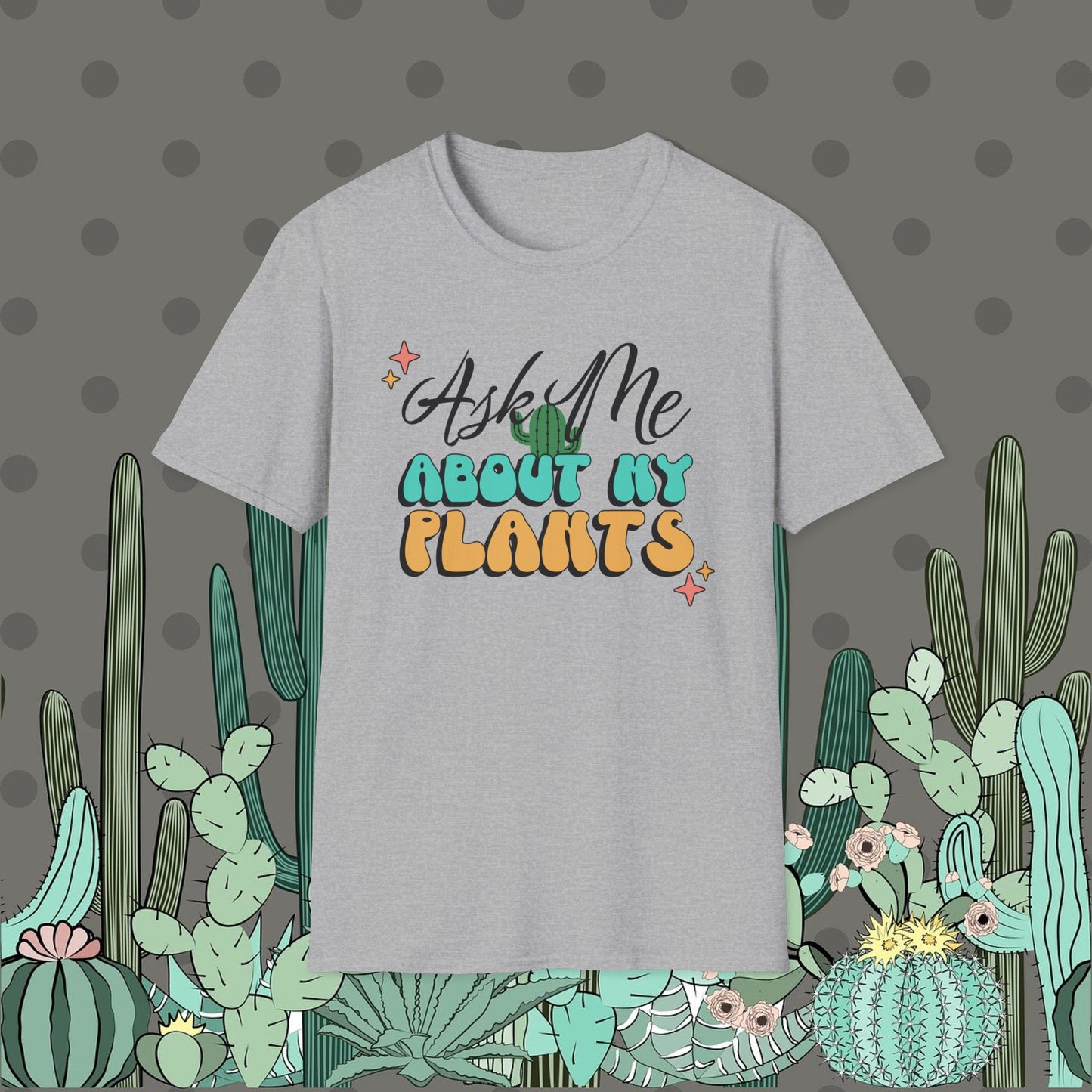 Ask Me About My Plants Shirt