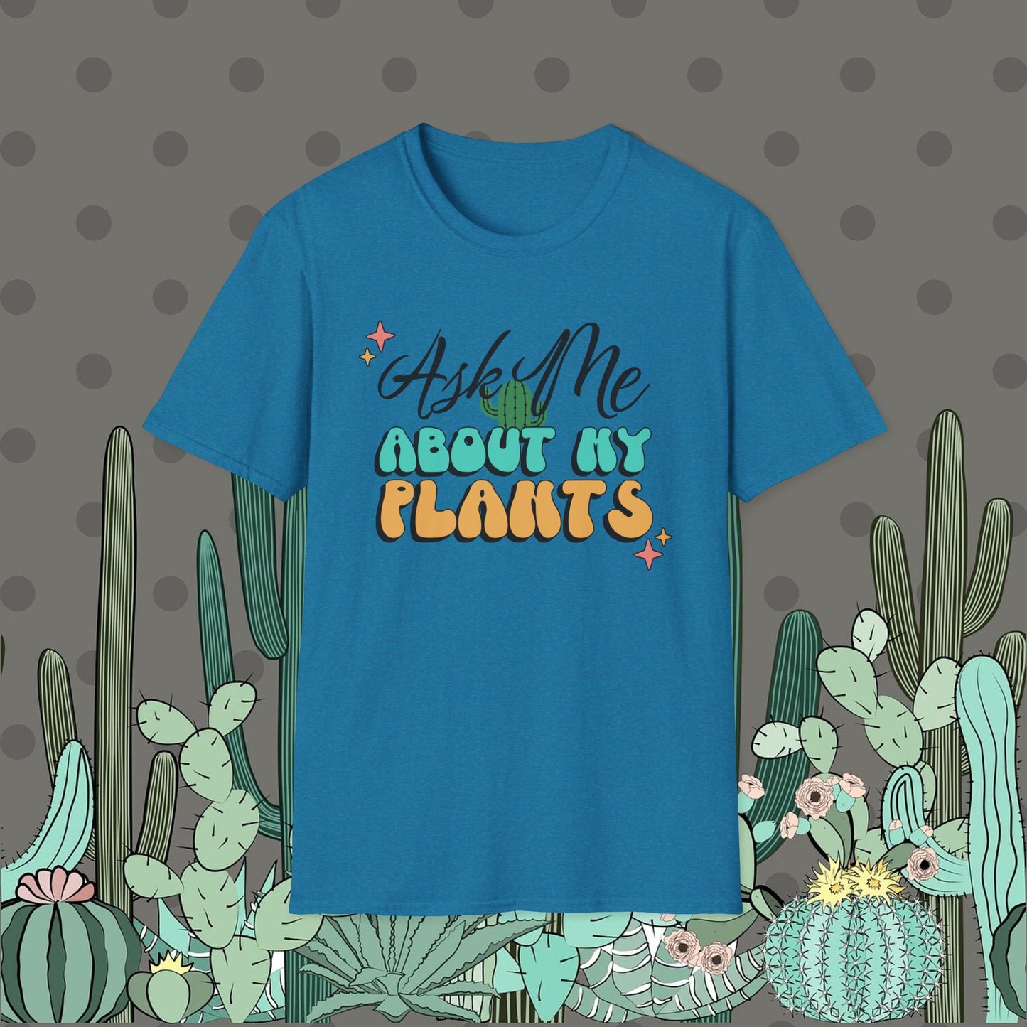 Ask Me About My Plants Shirt