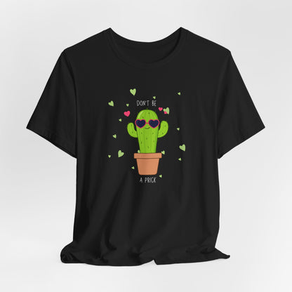 Funny Cactus Tee - Don't Be a Prick - Unisex Jersey Short Sleeve
