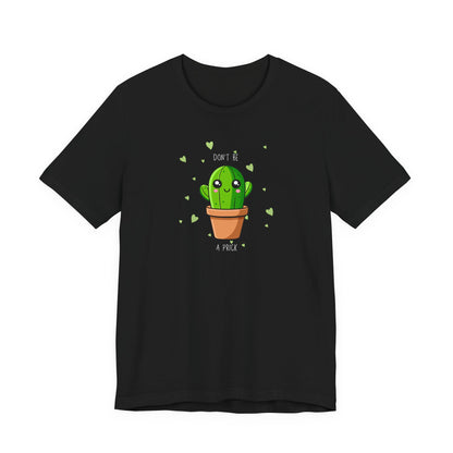 Funny Cactus Tee - Don't Be a Prick - Unisex Jersey Short Sleeve