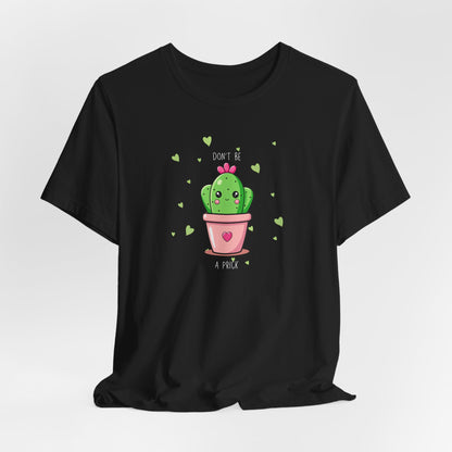 Funny Cactus Tee - Don't Be a Prick - Unisex Jersey Short Sleeve