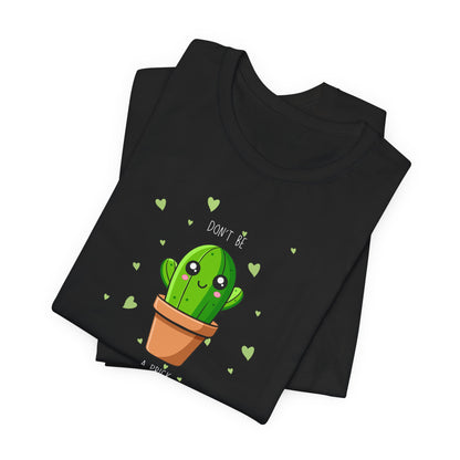 Funny Cactus Tee - Don't Be a Prick - Unisex Jersey Short Sleeve