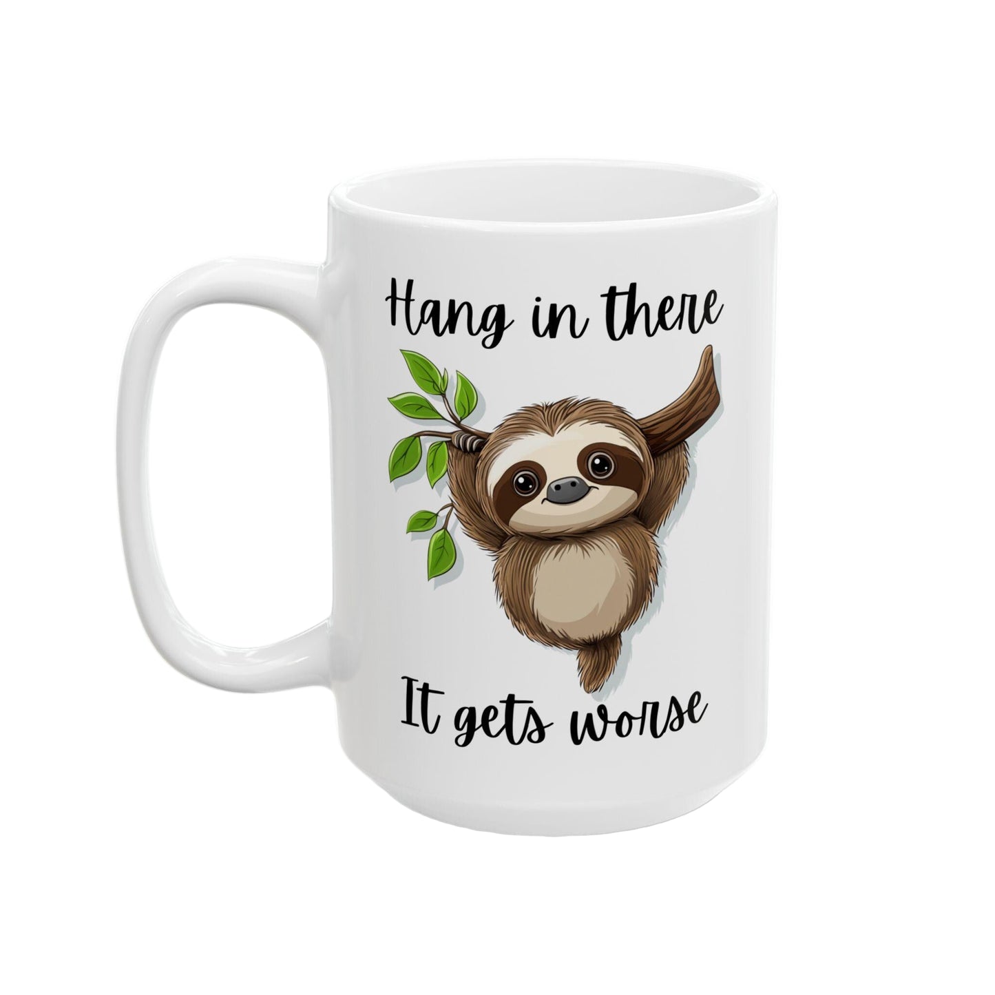 Hang in There It Gets Worse Funny Sloth Mug