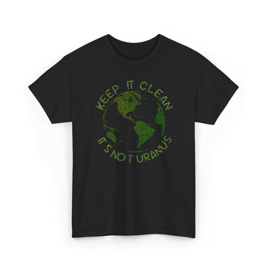 Black t-shirt with green graphic and text 'KEEP IT CLEAN IT'S NOT URANUS' on a white background
