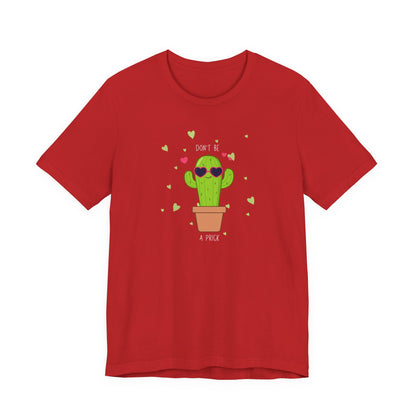 Funny Cactus Tee - Don't Be a Prick - Unisex Jersey Short Sleeve