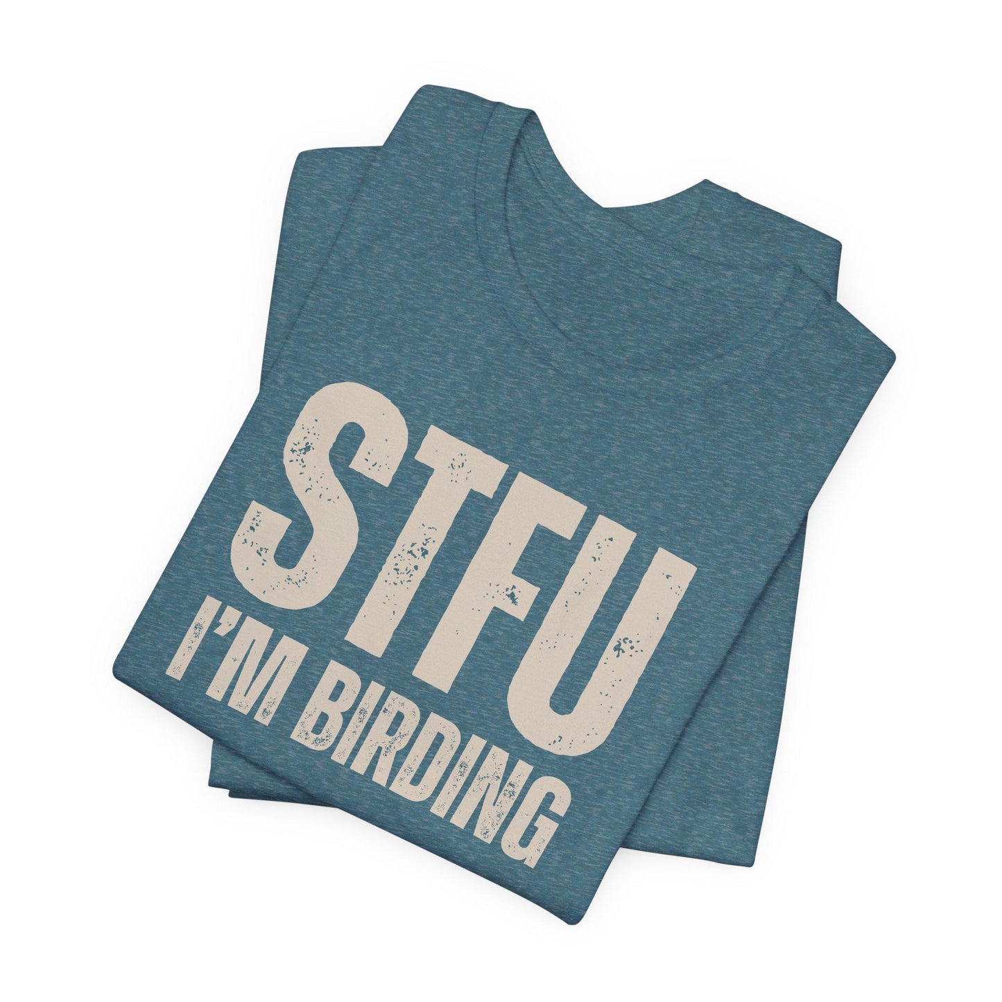 STFU I'm Birding Tee Shirt