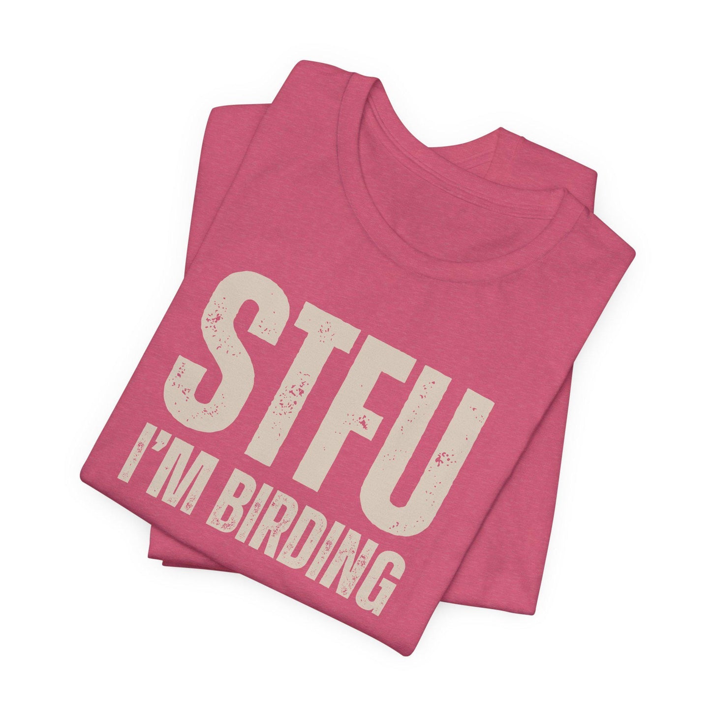 STFU I'm Birding Tee Shirt
