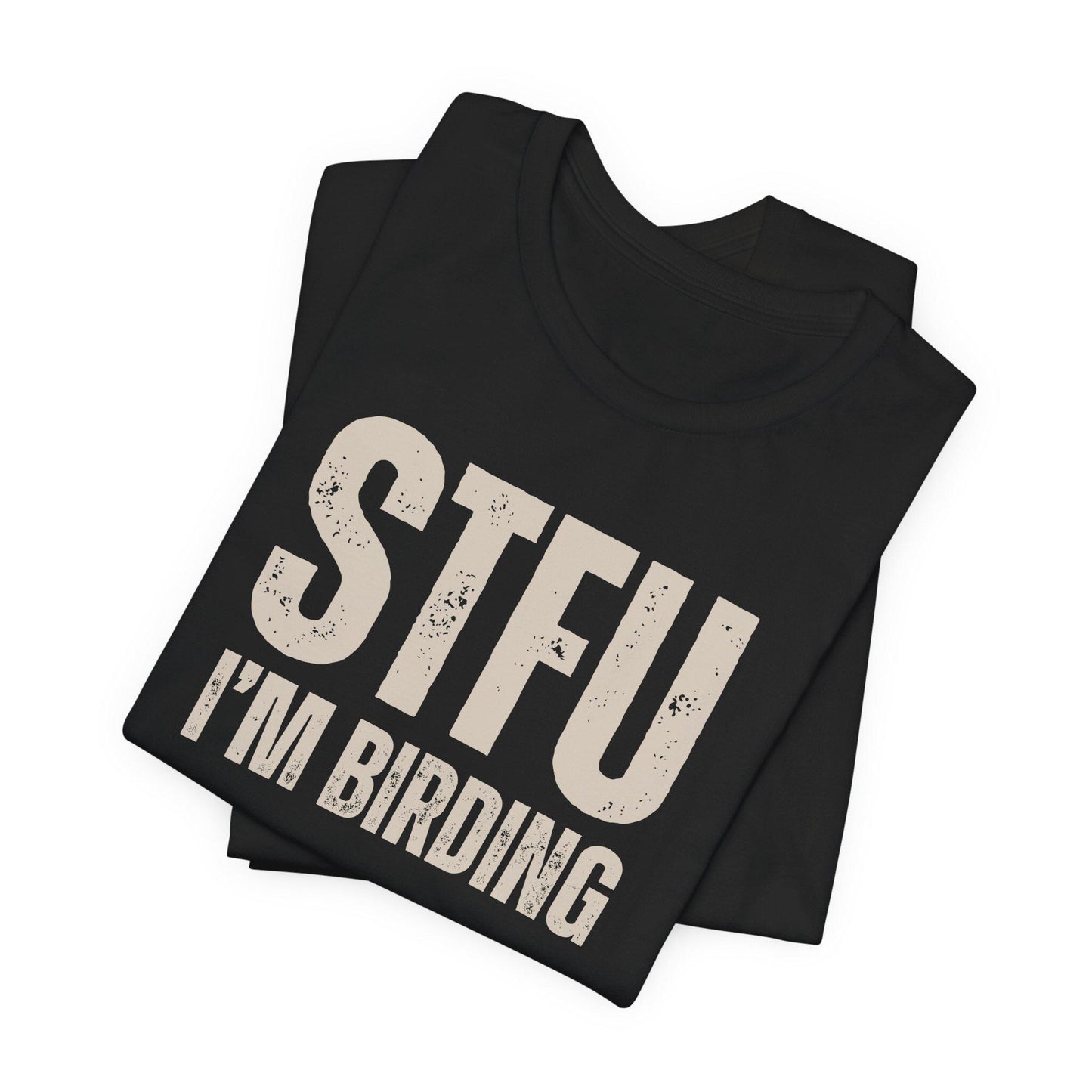 STFU I'm Birding Tee Shirt