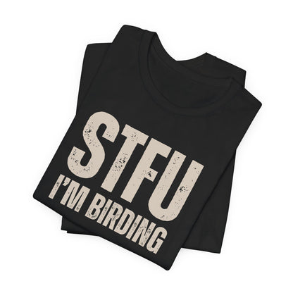 STFU I'm Birding Tee Shirt