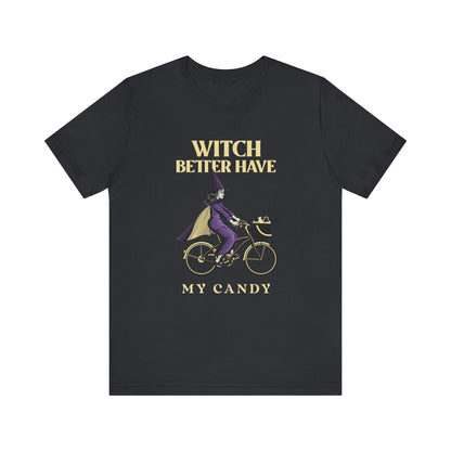 Witch Better Have My Candy Halloween T-shirt