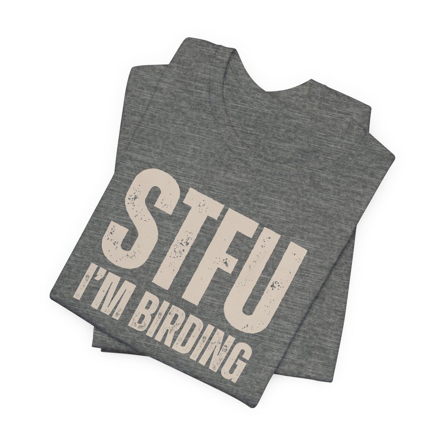 STFU I'm Birding Tee Shirt