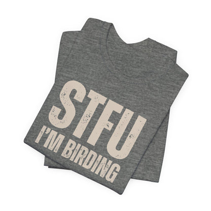 STFU I'm Birding Tee Shirt