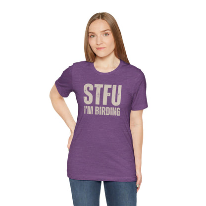 STFU I'm Birding Tee Shirt